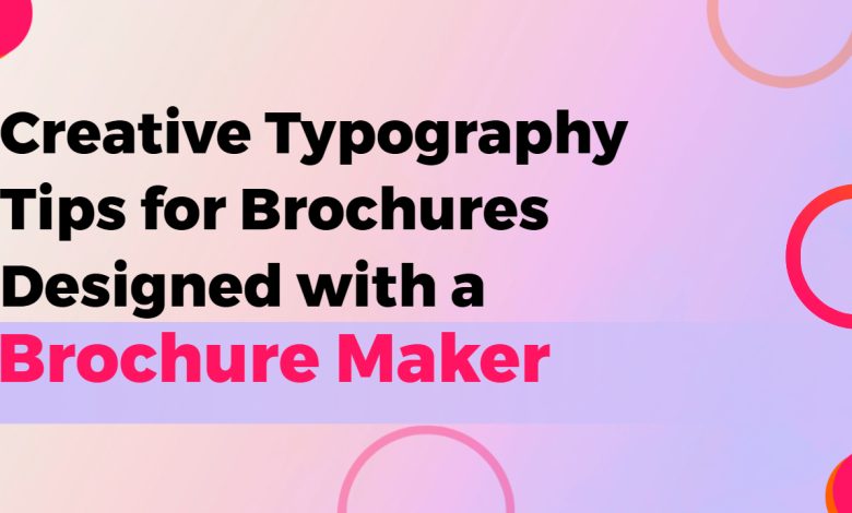 Creative Typography Tips for Brochures Designed with a Brochure Maker