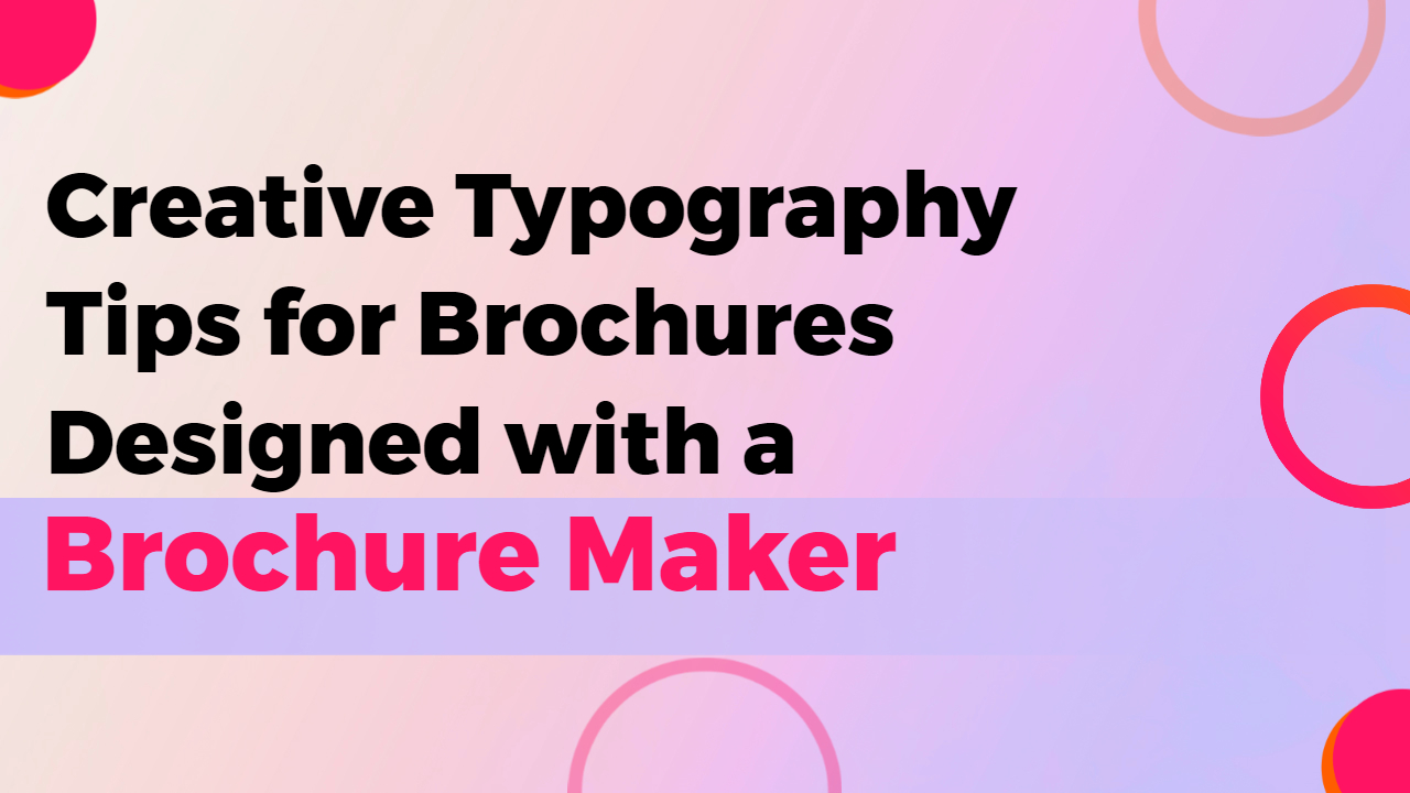 Creative Typography Tips for Brochures Designed with a Brochure Maker