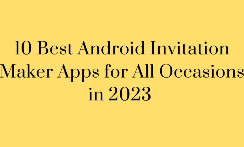10 Best Android Invitation Maker Apps for All Occasions in 2023