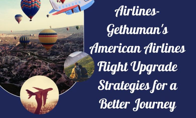 American Airlines Flight Upgrade Strategies for a Better Journey