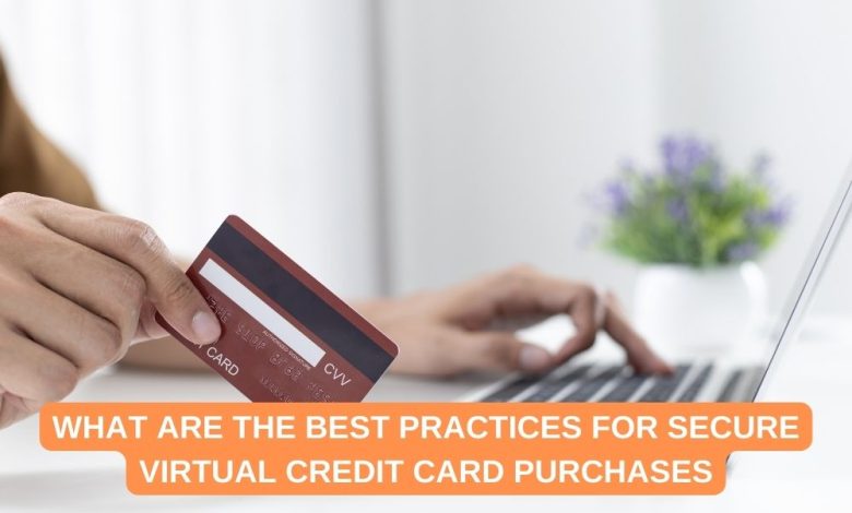 What Are the Best Practices for Secure Virtual Credit Card Purchases