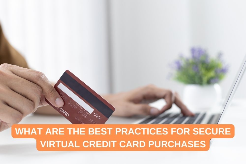 What Are the Best Practices for Secure Virtual Credit Card Purchases